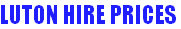 LUTON HIRE PRICES
