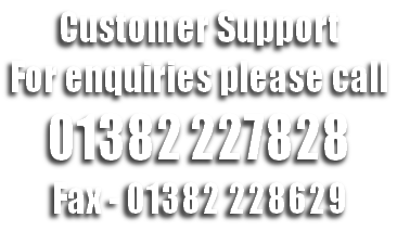 Customer Support
For enquiries please call
01382 227828 
Fax - 01382 228629